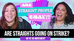 Are Straights Going On Strike?! (4B vs 5B) • Are Straight People Okay?