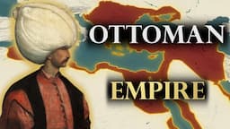 The Entire History of the Ottoman Empire