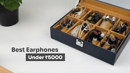 Comparing the Best Earphones Under ₹5000 (2024 Updated)