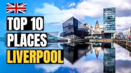 Top 10 Places to Visit in Liverpool, England 2024 | UK Travel Guide