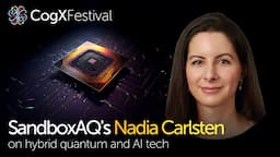 Unlocking the future: When quantum meets AI | Nadia Carlsten, SandboxAQ | CogX Festival 2023