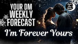 Your DIVINE MASCULINE Weekly Forecast "I'M FOREVER YOURS" | Love Tarot Reading (TF, Counterparts)