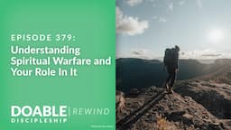 E379 Understanding Spiritual Warfare and Your Role in it - Rewind