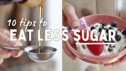 HOW TO EAT LESS SUGAR | 10 Tips to Reduce Sugar Intake