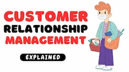 Customer Relationship Management : EXPLAINED