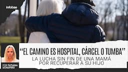 “El camino es hospital, cárcel o tumba” | La lucha sin fin de una mamá por recuperar a su hijo