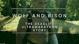 Wolf and Bison: The Deadlift Ultramarathon Documentary