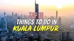 Top 10 Things to Do in Kuala Lumpur, Malaysia