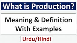 What is Production? Simples & Easy Definition-Urdu/Hindi