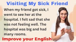 Visiting My Sick Friend | Improve your English | Everyday Speaking | Level 1 | Shadowing Method