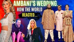 "SHUT UP" | Ambani's Wedding | Reaction from Russia, Turkey, USA, Qatar, UK... | Karolina Goswami