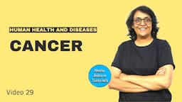 Cancer | Human Health and Diseases | Neela Bakore | NEET