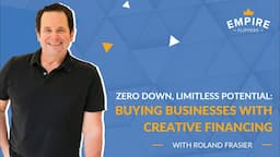 Zero Down, Limitless Potential: Buying Businesses with Creative Financing with Roland Frasier