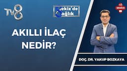 Akıllı İlaç Nedir? | Doç. Dr. Yakup Bozkaya | 8'de Sağlık