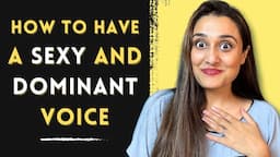 How to develop a Sexy and Dominant Voice