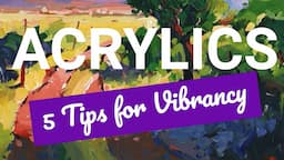 5 Essential Tips for Mastering Vibrant Light and Color in Acrylics: