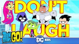 Teen Titans Go! | Challenge: Try Not To Laugh | @dckids