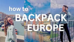 How to Backpack Europe: everything you need to know | Eurail, hostels, currency, making friends, etc