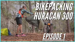 Huracan 300 Bikepacking Adventure | Ep. 1