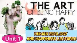 UNIT I Human Ecology and Happiness Lectures || THE ART OF BEING HAPPY 🔥