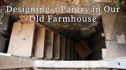 Planning a Functional Pantry in an Early 1900s Farmhouse