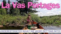 Our Most Physically Demanding Canoe Trip Yet! La Vas Portages & a MRE Dinner