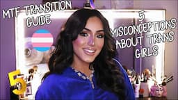 5 MISCONCEPTIONS ABOUT TRANS GIRLS | MTF TRANSITION GUIDE