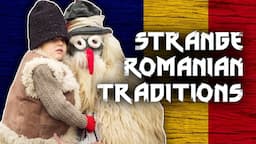 WHY ROMANIAN TRADITIONS ARE SO WEIRD