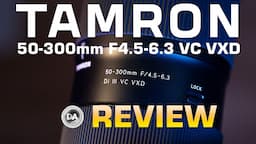 Tamron 50-300mm F4.5-6.3 VC VXD Review  | Now with Macro!