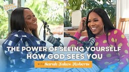 Sarah Jakes Roberts Shares How God's Love Moved Her From a Shy Teen Mom to a Powerful Mogul | Ep. 10