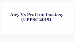 Compare the concepts of Sir George Airy and A  Pratt regarding Isostasy(UPPSC 2019)