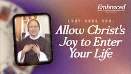 Lent Week One: Allow Christ's Joy to Enter Your Life