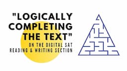 DSAT Reading & Writing: "Logically Completing the Text" (Pt. 1)