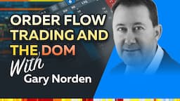 Mastering the DOM: Order Flow Trading and the DOM | Gary Norden