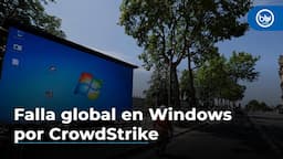 CrowdStrike: una actualización de la firma de ciberseguridad originó fallo de Microsoft