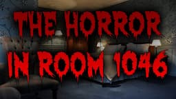 THE HORROR IN ROOM 1046