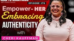 170. EmpowerHER: Embracing Authenticity with Cheri Kauffman | Cedric Francis