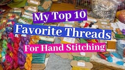 My Top 10 Favorite Threads for Hand Stitching!