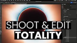 How to EDIT (and shoot) images of TOTALITY!