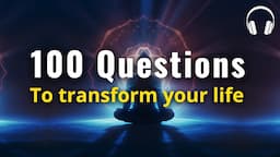 Answer These 100 MEDITATIVE & INTROSPECTIVE QUESTIONS for Clarity, Purpose, Insight