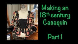 #18thCentury Historical Costuming | Making a #Casaquin (short jacket) | Part 1