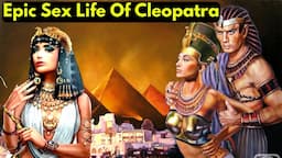 🔥Cleopatra's Epic SEX Life