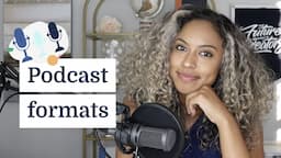 7 popular podcast formats: Which one is right for you?