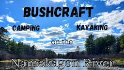 Bushcraft  / Camping and kayaking on the Namekagon River / Camp cooking /  Amazing Art of Fire