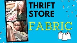 Thrift Store Fabric Haul: Finding Supplies for Sewing