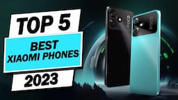 Top 5 Best Xiaomi Phones of 2023  [Tested Models]