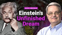 Don Lincoln: Did Einstein Waste The Last 30 Years of His Life? [Ep. 439]