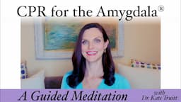 A Havening Exercise for Immediate Anxiety Relief: CPR for the Amygdala® with Dr. Kate Truitt