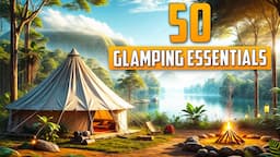 50 Glamping Essentials You Need for Comfortable Camping