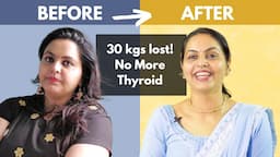 How I Lost 30 Kgs and Healed my Thyroid in 3.5 Months